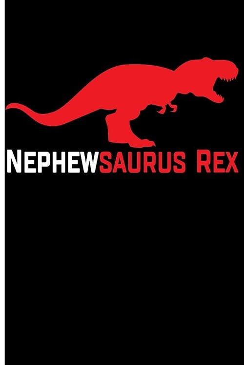 Nephewsaurus Rex: Blank Lined Journal Planner - Boys Journal to Write in Boys Notebooks and Journals (Paperback)