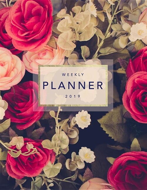 Weekly Planner 2019: Floral Planner - 8.5 X 11 in - 2019 Organizer with Bonus Dotted Grid Pages, Inspirational Quotes + To-Do Lists - Beaut (Paperback)