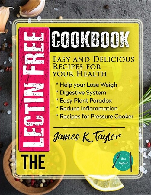 The Lectin Free Cookbook: Easy and Delicious Recipes for Your Health: Help You Lose Weigh, Digestive System, Easy Plant Paradox, Reduce Inflamma (Paperback)