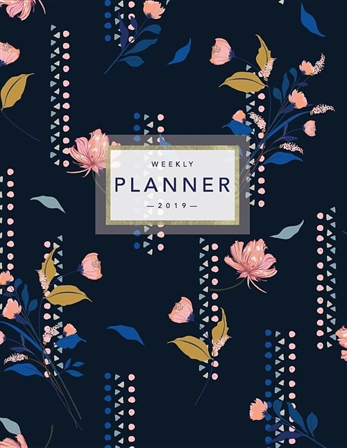 Weekly Planner 2019: Floral Planner - 8.5 X 11 in - 2019 Organizer with Bonus Dotted Grid Pages, Inspirational Quotes + To-Do Lists - Prett (Paperback)