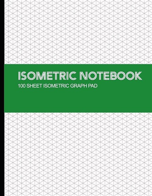 Isometric Notebook: Isometric Graph Paper Notebook 1/4 Inch Distance Between Parallel Lines Grid Lined for Engineer 100 Pages Isometric Pa (Paperback)