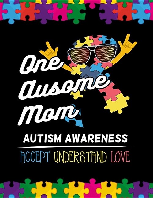 One Ausome Mom Autism Awareness Accept Understand Love: Autism Awareness Journal / Notebook Wide Rule Lined 8.5x11 110 Lines Pages (Paperback)