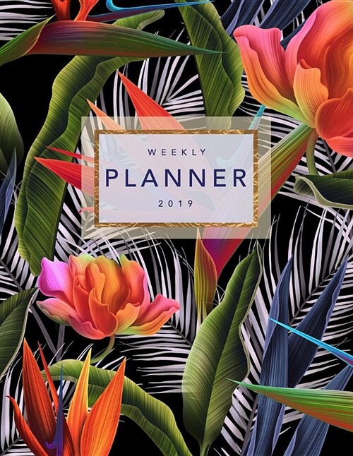 Weekly Planner 2019: Tropical Plants - 8.5 X 11 in - 2019 Organizer with Bonus Dotted Grid Pages + Inspirational Quotes + To-Do Lists - Bea (Paperback)