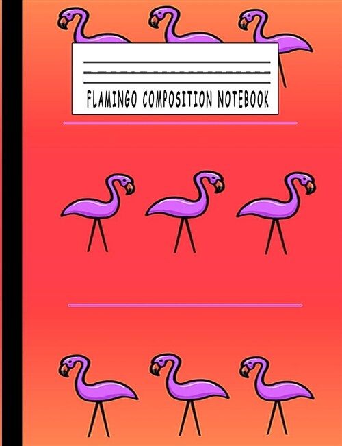 Flamingo Composition Notebook: Composition Notebook Wide Ruled Composition Notebook College Ruled, 7.44 X 9.69, 100 Ruled Pages, Back to School Suppl (Paperback)