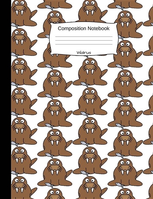 Walrus Composition Notebook: Modern Cartoon Animal College Ruled Book for School and Work, Journaling and Writing Notes for Girls, Boys and Teens, (Paperback)