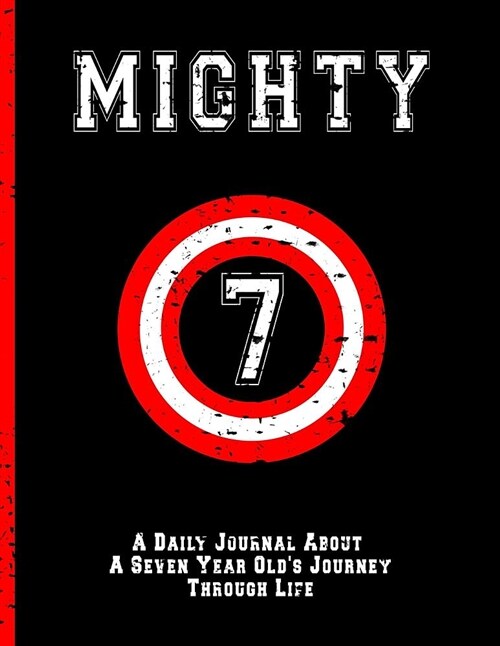 Mighty 7: A Daily Journal about a Seven Year Olds Journey Through Life: Large Birthday Journal Brave Courageous 7th Bday, Boys, (Paperback)