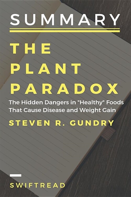 Summary: The Plant Paradox: The Hidden Dangers in Healthy Foods That Cause Disease and Weight Gain by Dr Steven Gundry (Paperback)