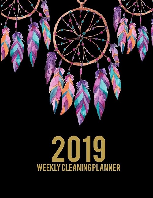2019 Weekly Cleaning Planner: Pretty Book, 2019 Weekly Cleaning Checklist, Household Chores List, Cleaning Routine Weekly Cleaning Checklist 8.5 X (Paperback)