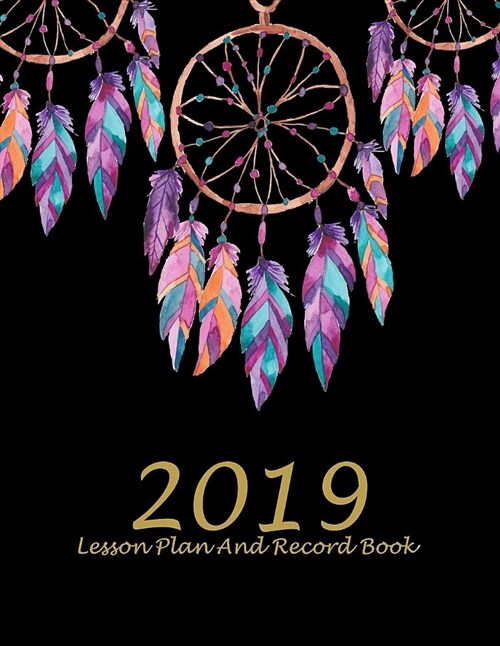 2019 Lesson Plan and Record Book: Pretty Dreamcatcher, 2019 Weekly Monthly Teacher Planner and Record Book 8.5 X 11 Weekly Spreads Include Space to (Paperback)