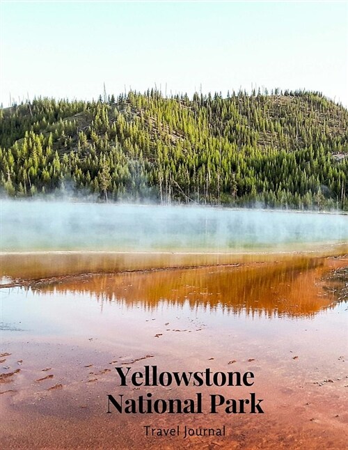 Yellowstone National Park Travel Journal: 8.5 by 11 Notebook with Journal Paper 200 Pages / 100 Sheets (Paperback)