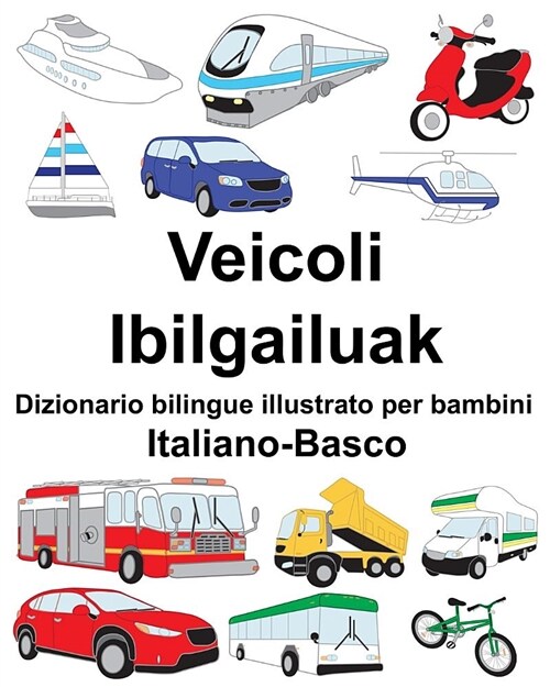 Italiano-Basco Veicoli/Ibilgailuak Dizionario Bilingue Illustrato Per Bambini (Paperback)