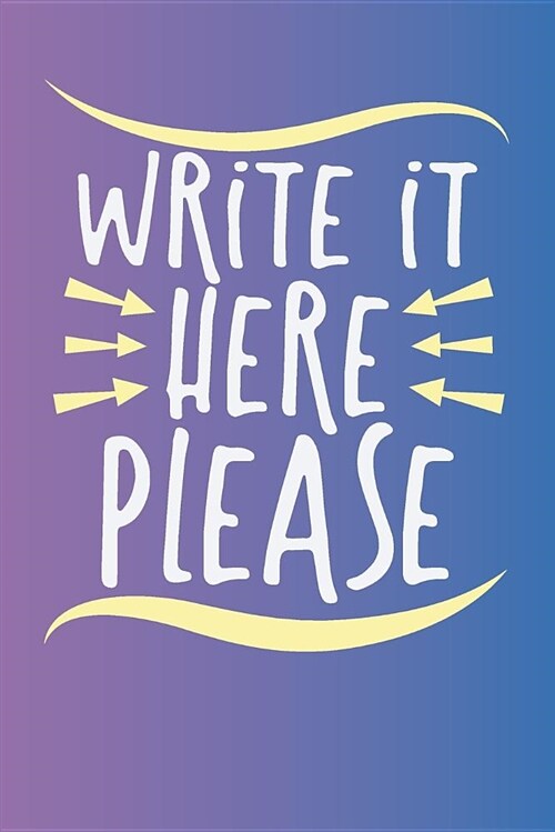 Write It Here: Reminder Journal, Notes to Never Forget. 100 Pages - 6x9 Inches. (Paperback)