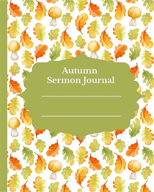 Autumn Sermon Journal: Sermons Notebook for Notes on 32 Sermons (8x10 132 Pages B&W Illustrations) (Paperback)