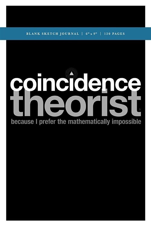 Coincidence Theorist +++ Q Anon Sketch Journal 6x9: 120 Creme Pages (60 Spreads) / Sketchbook for Artists, for Researchers, Writers, Students + Journa (Paperback)