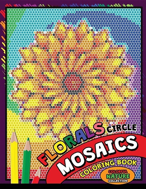Flower Circle Mosaics Coloring Book: Colorful Nature Coloring Pages Color by Number Puzzle (Coloring Books for Grown-Ups) (Paperback)