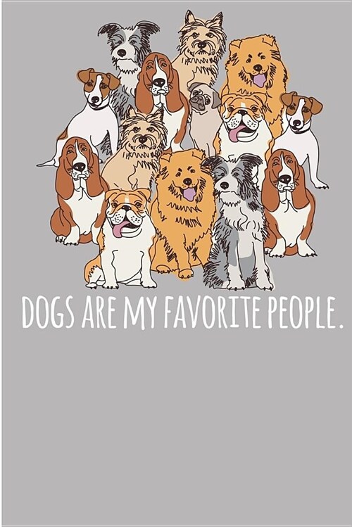 Dogs Are My Favorite People.: Notebook & Blank Lined Journal Featuring a Bunch of Cute Puppies! Perfect Gift Under 10 for Dog Lovers. (Composition B (Paperback)
