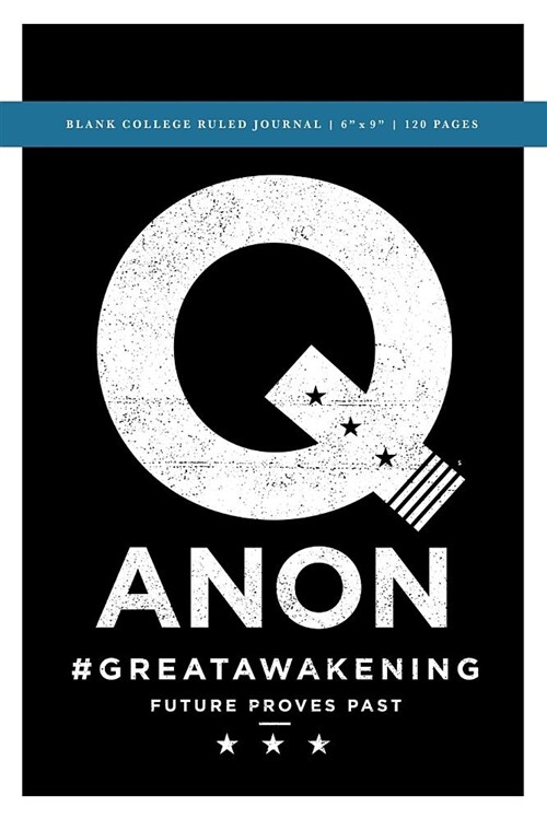 Q Anon +++ #GreatAwakening Blank College Ruled Journal 6x9: 120 Creme Pages (60 spreads) / 1/4 spaced rule lines / Notebook for Artists, for Research (Paperback)