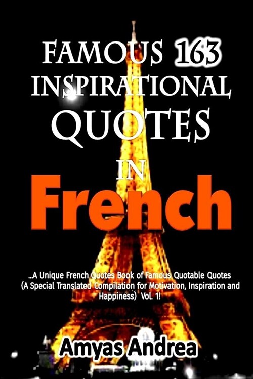 Famous 162 Inspirational Quotes in French: A Unique French Quotes Book of Famous Quotable Quotes (a Special Translated Compilation for Motivation, Ins (Paperback)