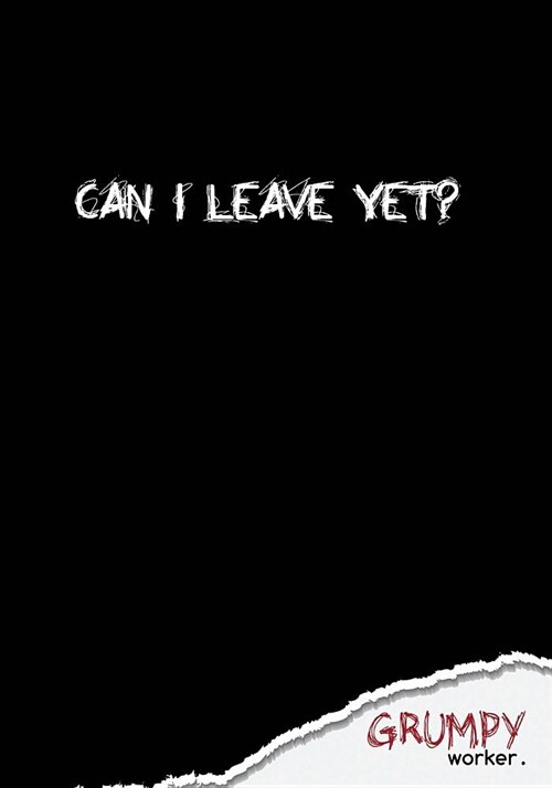 Can I leave yet?: Notebook blank. 7 x 10. 130 pages. (Paperback)
