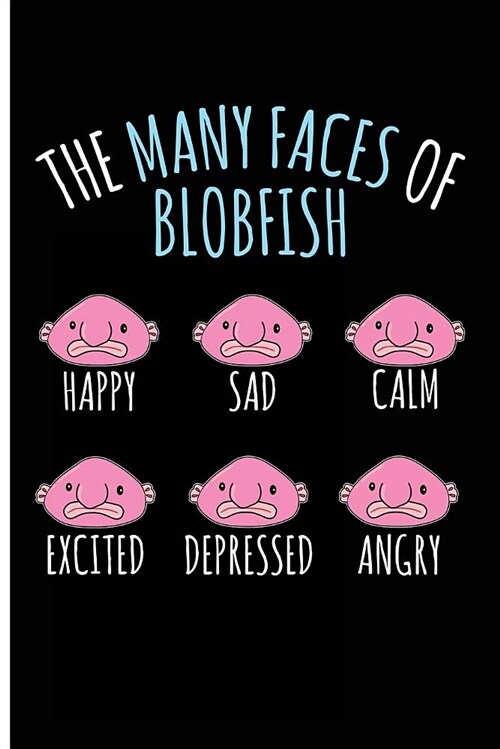 The Many Faces of Blobfish Happy Sad Calm Excited Depressed Angry: Blank Lined Journal Notebook Planner - Blobfish Gift Blobfish Journal (Paperback)