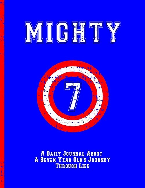 Mighty 7: A Daily Journal about a Seven Year Olds Journey Through Life: Large Birthday Journal Brave Courageous 7th Bday, Boys, (Paperback)