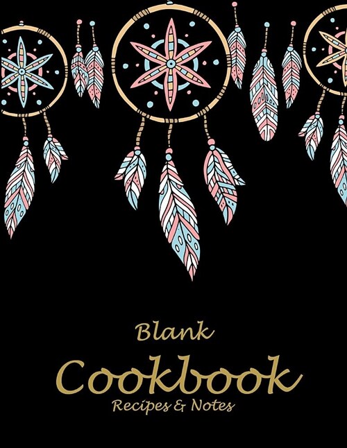 Blank Cookbook Recipes & Notes: Cute Black Dream Catcher, 8.5 X 11 Blank Recipe Journal, Blank Cookbooks to Write In, Empty Fill in Cookbook, Gifts (Paperback)