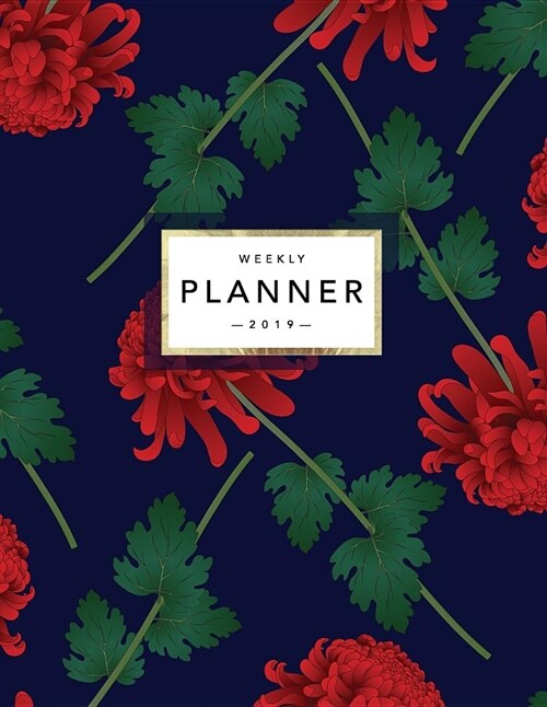 Weekly Planner 2019: Floral Planner - 2019 Organizer with Bonus Dotted Grid Pages, Inspirational Quotes + To-Do Lists - Red Chrysanthemums (Paperback)
