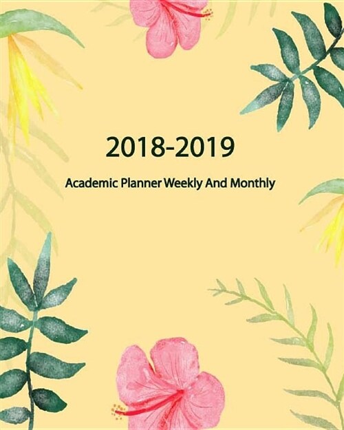 2018-2019 Academic Planner: Weekly and Monthly: Calendar Schedule Organizer 2018-2019, Goal Plan 2018-2019, Birthday List, Phone Book (August 2018 (Paperback)