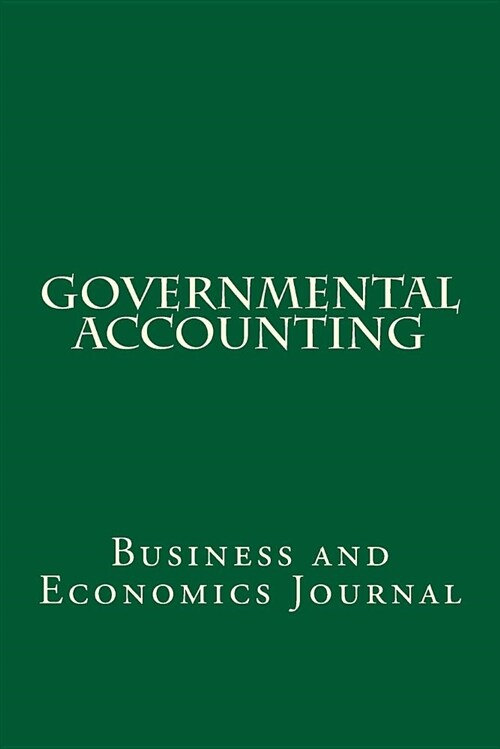 Governmental Accounting: Business and Economics Journal (Paperback)
