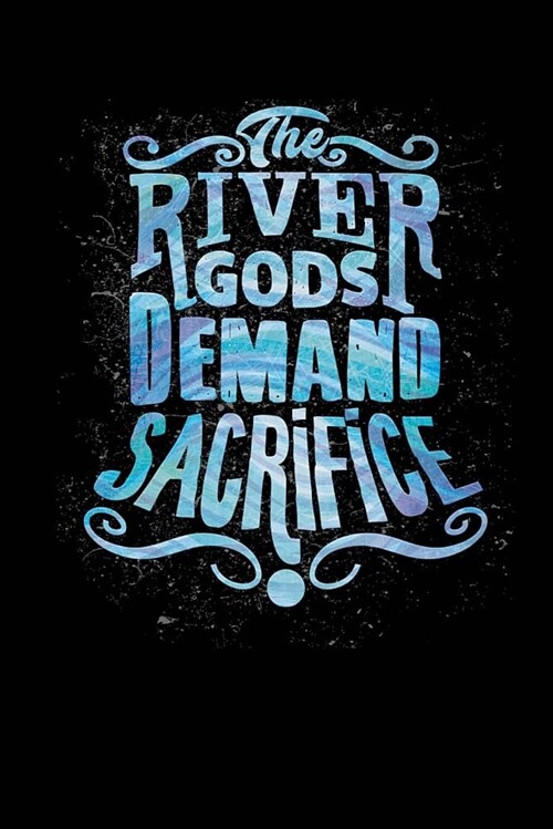 The River Gods Demand Sacrifice: Blank Lined Notebook Journal 6x9 - Funny Kayaking Rafting Gift (Paperback)