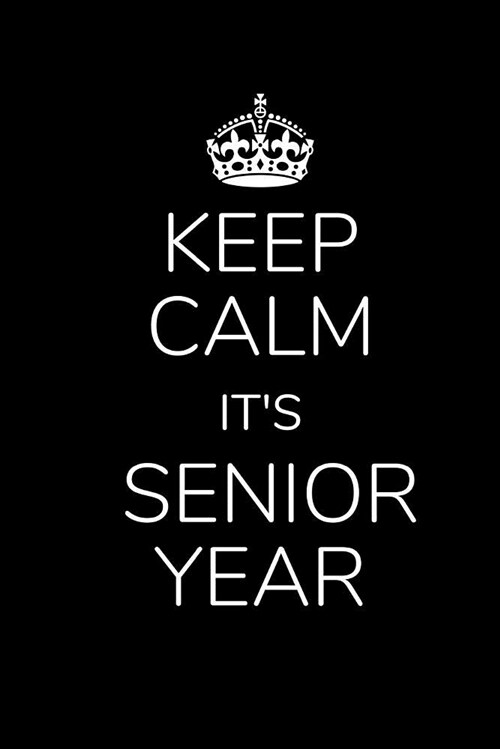 Keep Calm, Its Senior Year: Senior Year of High School Journal - (6 X 9) Blank Lined Wide Ruled Paper Notebook, 110 Pages, Gifts for High School S (Paperback)