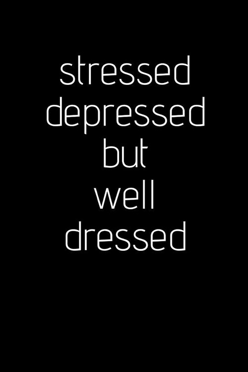 Stressed, Depressed, But Well Dressed: Senior Year of High School Journal Notebook - Memory Book - Write Notes for Essay (Paperback)