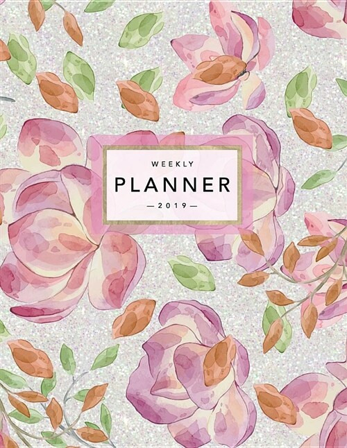 Weekly Planner 2019: Floral Planner - 2019 Organizer with Bonus Dotted Grid Pages, Inspirational Quotes + To-Do Lists - Watercolor Pink Ros (Paperback)