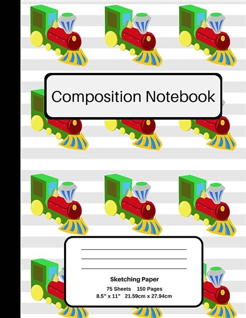 Sketching Paper: Train Composition Notebook, Blank Sketch Paper Drawing Art Sketchbook 150 Pages the Choo Choo Trains Series (Paperback)