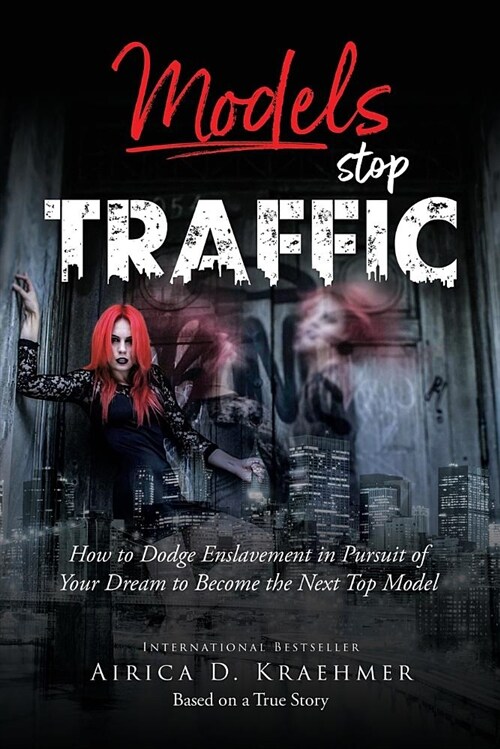 Models Stop Traffic: How to Dodge Enslavement in Pursuit of Your Dream to Become the Next Top Model (Paperback)