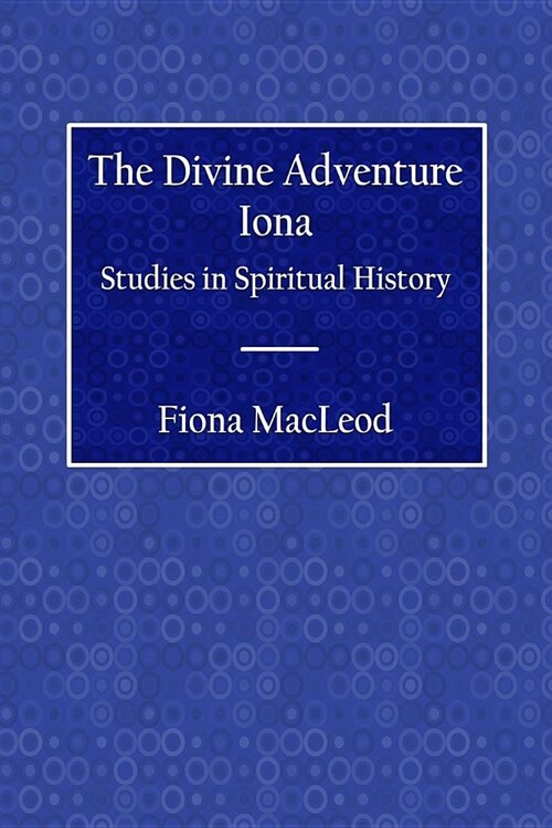 The Divine Adventure: Iona: Studies in Spiritual History (Paperback)