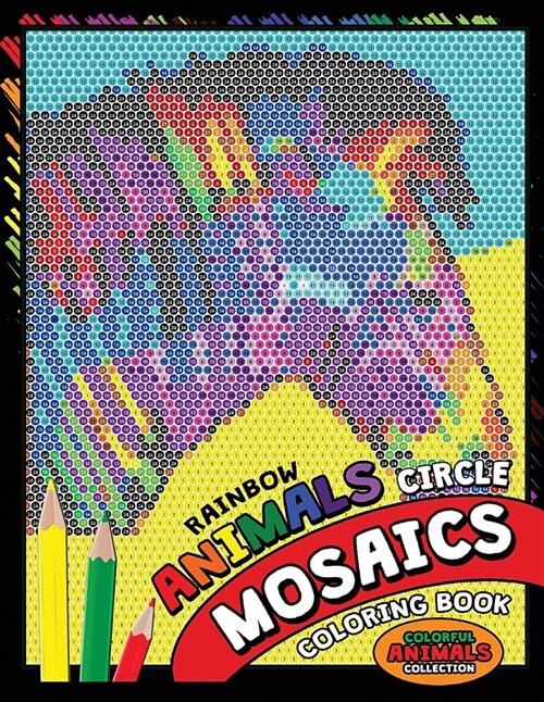 Rainbow Animals Circle Mosaics Coloring Book: Colorful Nature Flowers and Animals Coloring Pages Color by Number Puzzle (Coloring Books for Grown-Ups) (Paperback)