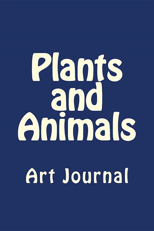 Plants and Animals: Art Journal (Paperback)