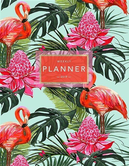 Weekly Planner 2019: Tropical Flamingo Print - 2019 Planner Calendar Schedule Organizer with Dot Grid Pages, Inspirational Quotes + To-Do L (Paperback)
