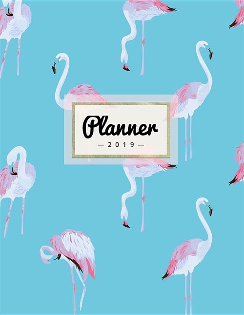 Planner 2019: Funky Blue Flamingo - Weekly Calendar Schedule Organizer with Dot Grid Pages, Inspirational Quotes + To-Do Lists (Paperback)
