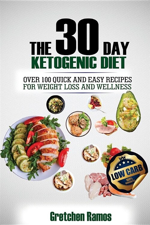 The 30 Day Ketogenic Diet: Over 100 Quick and Easy Recipes to Weight Loss and Wellness (Paperback)