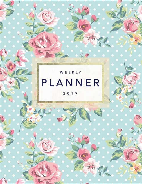 Weekly Planner 2019: Floral Planner - 8.5 X 11 in - 2019 Organizer with Bonus Dotted Grid Pages, Inspirational Quotes + To-Do Lists - Prett (Paperback)