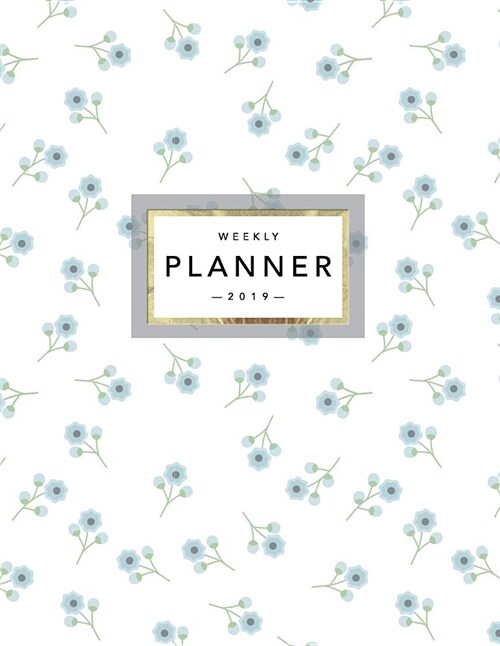 Weekly Planner 2019: Floral Planner - 2019 Organizer with Bonus Dotted Grid Pages, Inspirational Quotes + To-Do Lists - Pretty Blue Flowers (Paperback)