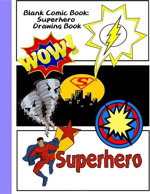 Blank Comic Book: Superhero Drawing Book: The Blank Comic Book, Superman Cover, Variety of Templates (2-9 Panels), Large 120 Blank Pages (Paperback)