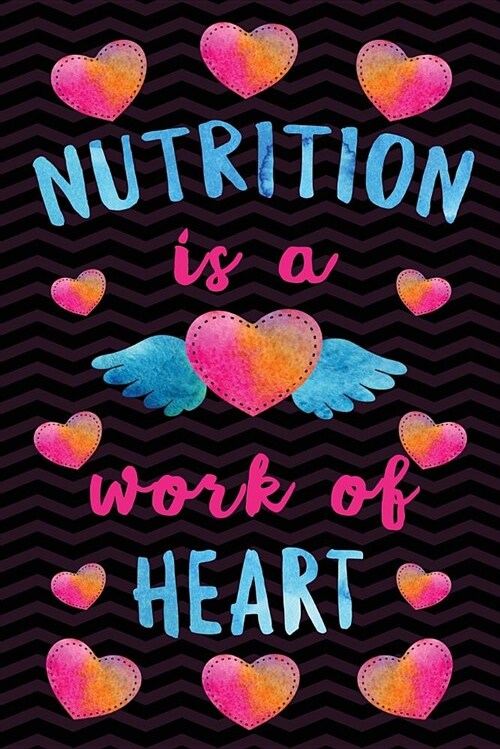Nutrition Is a Work of Heart: Nutrition Notebook Dietetics Gifts - Journal for Writing Notes - Dietetics Graduation Gifts for Dietetics Assistant St (Paperback)