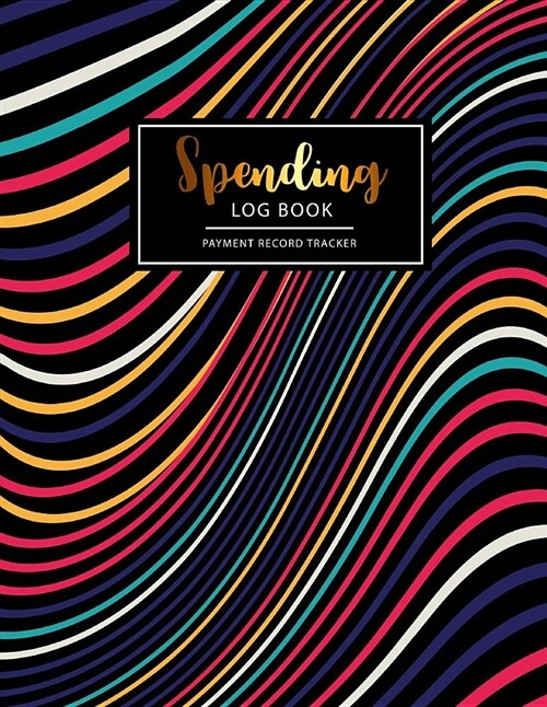 Spending Log Book Payment Record Tracker: Daily Expenses Tracker, Journal Money Saving, Daily Expenses Tracker Notebook, Spending Tracker, Business Ex (Paperback)