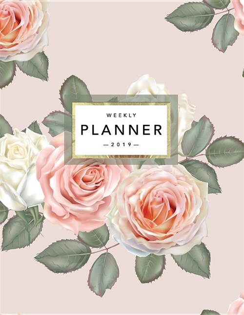 Weekly Planner 2019: Floral Planner - 2019 Organizer with Bonus Dotted Grid Pages, Inspirational Quotes + To-Do Lists - Vintage Pink Roses (Paperback)