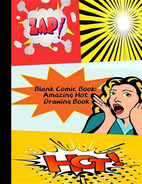 Blank Comic Book: Amazing Hot Drawing Book: The Blank Comic Book, Variety of Templates (2-9 Panels), Large 120 Blank Pages (8.5x11 Inche (Paperback)