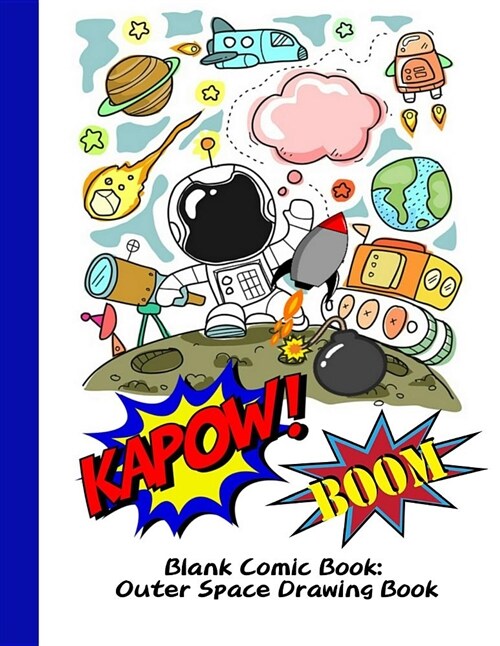 Blank Comic Book: Outer Space Drawing Book: The Blank Comic Book, Outer Space Cover, Variety of Templates (2-9 Panels), Large 120 Blank (Paperback)