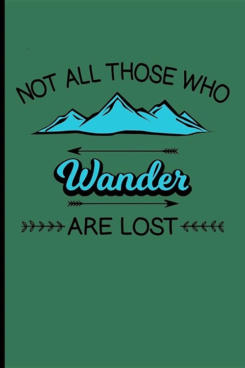 Not All Those Who Wander Are Lost: Camping Journals to Write in Camping Journal Log Book - Blank Lined Journal Planner (Paperback)